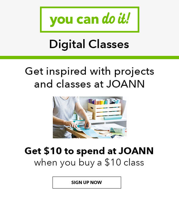 You Can Do It! Digital Classes. Get inspired with projects and classes at JOANN. Get $10 to spend at JOANN when you buy a $10 class. Sign Up Now