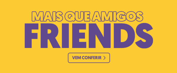 Mais que amigos, Friends!