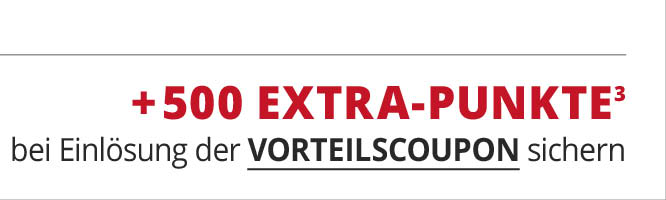 zusätzlich 500 Extra Punkte bei Einlösung der Vorteilscoupon sichern