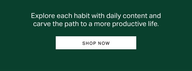 Explore each habit with daily content and carve the path to a more productive life.