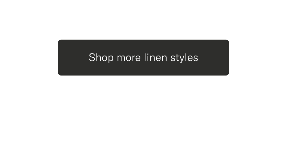 Shop more linen styles