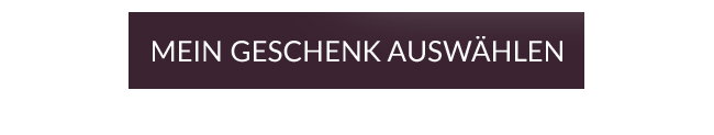 MEIN GESCHENK AUSWÄHLEN