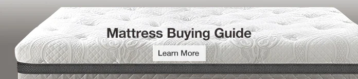 Mattress Buying Guide. Learn More.