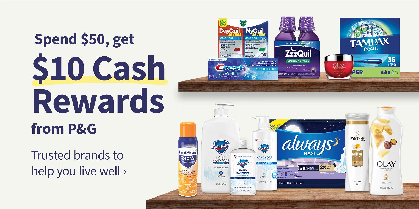 Spend $50, get $10 Cash Rewards from P&G. Trusted brands to help you live well.