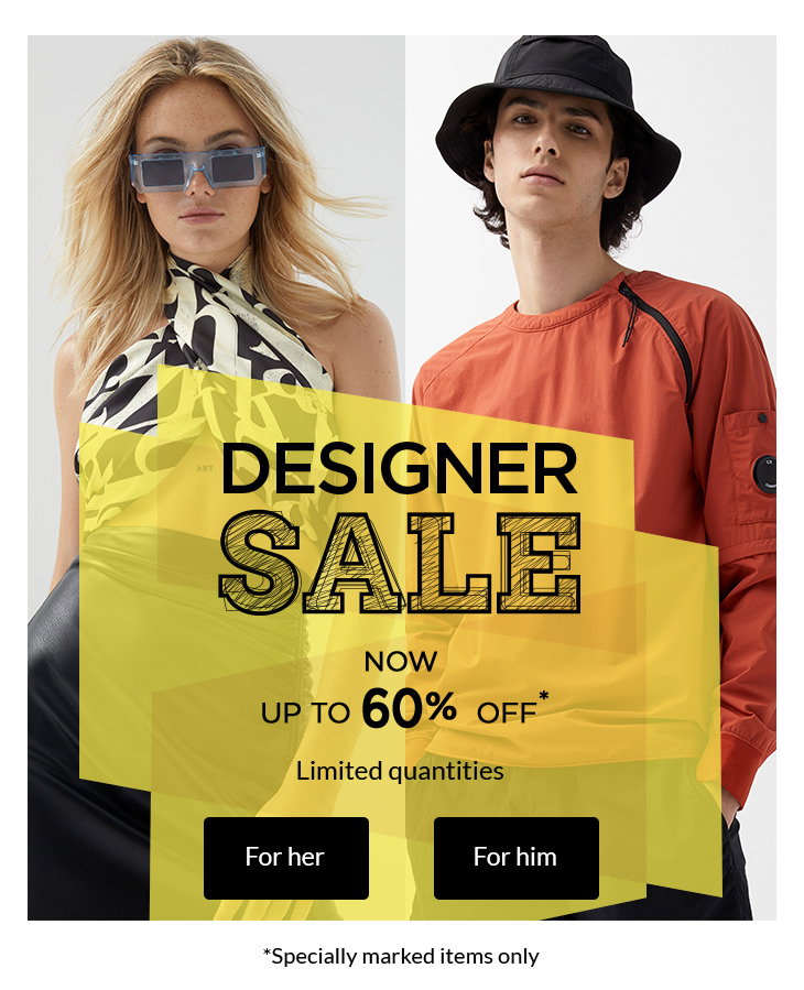 Designer Sale
now up to 60% off*
- Limited quantities -
*Specially marked items only