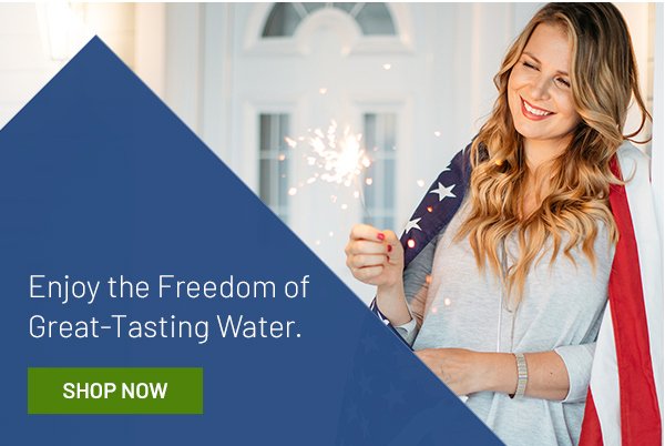 Enjoy the freedom of great-tasting water.