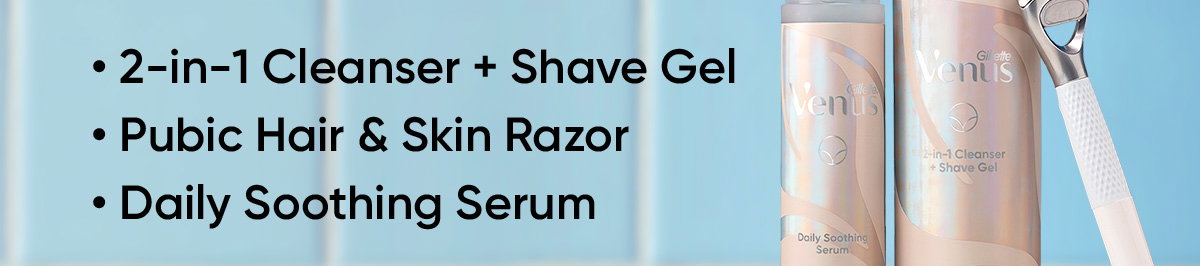 2-in-1 Cleanser + Shave Gel, Pubic Hair & Skin Razor, Daily Soothing Serum