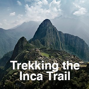 Trekking the Inca Trail: 5D/4N.