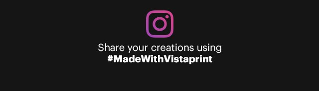 Share your creations using #MadeWithVistaprint