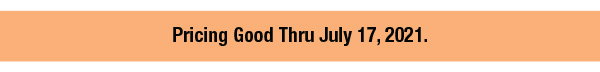 Pricing Good Thru July 17, 2021.