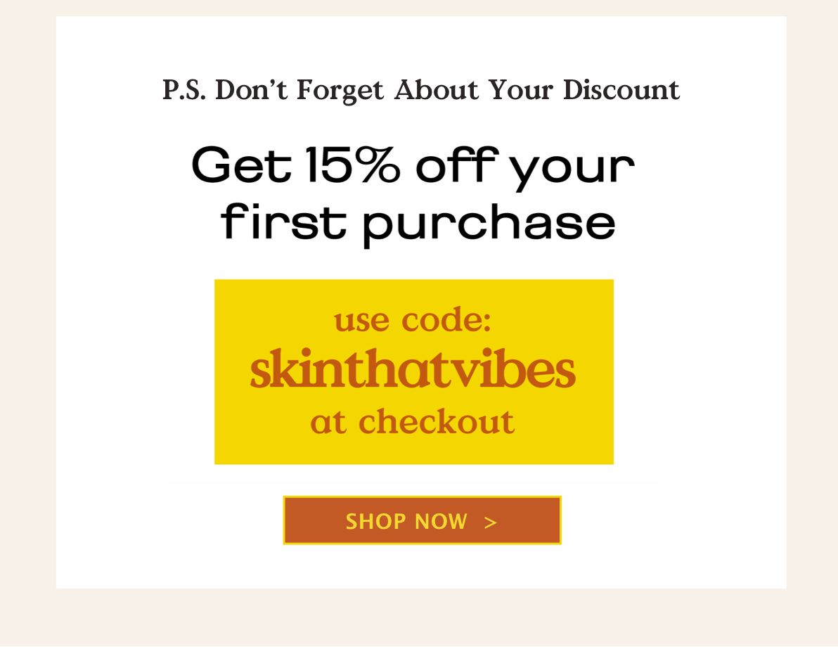 Don't forget about your 15% off discount code