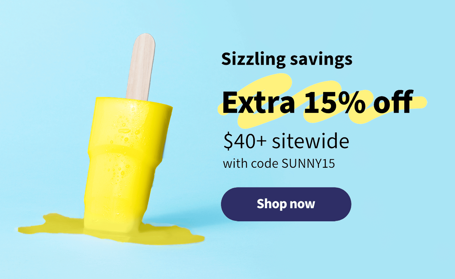 Keep summer going. Extra 15% off $40+ sitewide with code SUNNY15. Shop now.