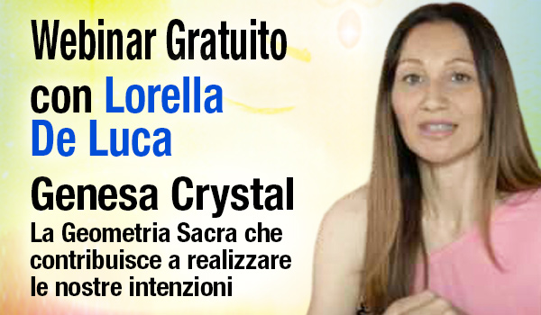 ilgiardinodeilibri.it: Webinar GRATUITO con Lorella De Luca Genesa Crystal,  la Geometria Sacra che contribuisce a realizzare le nostre intenzioni