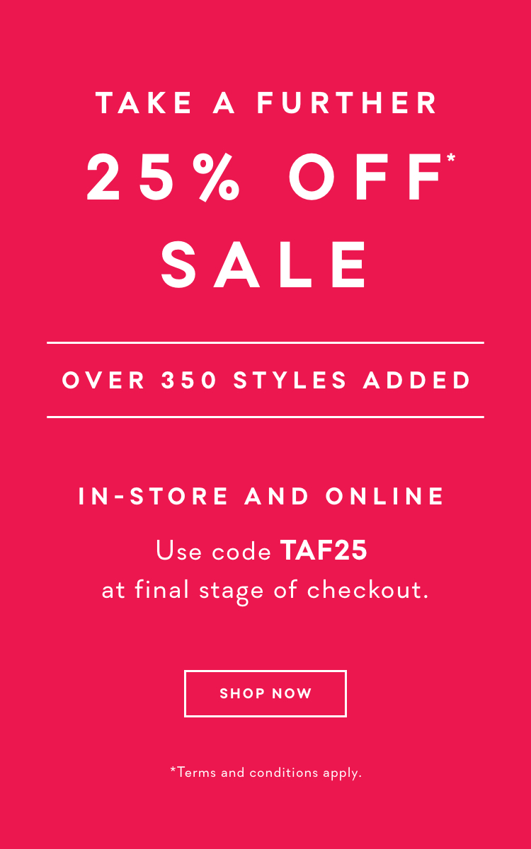 Take A Further 25% Off Sale Over 350 Styles Added. Shop Now