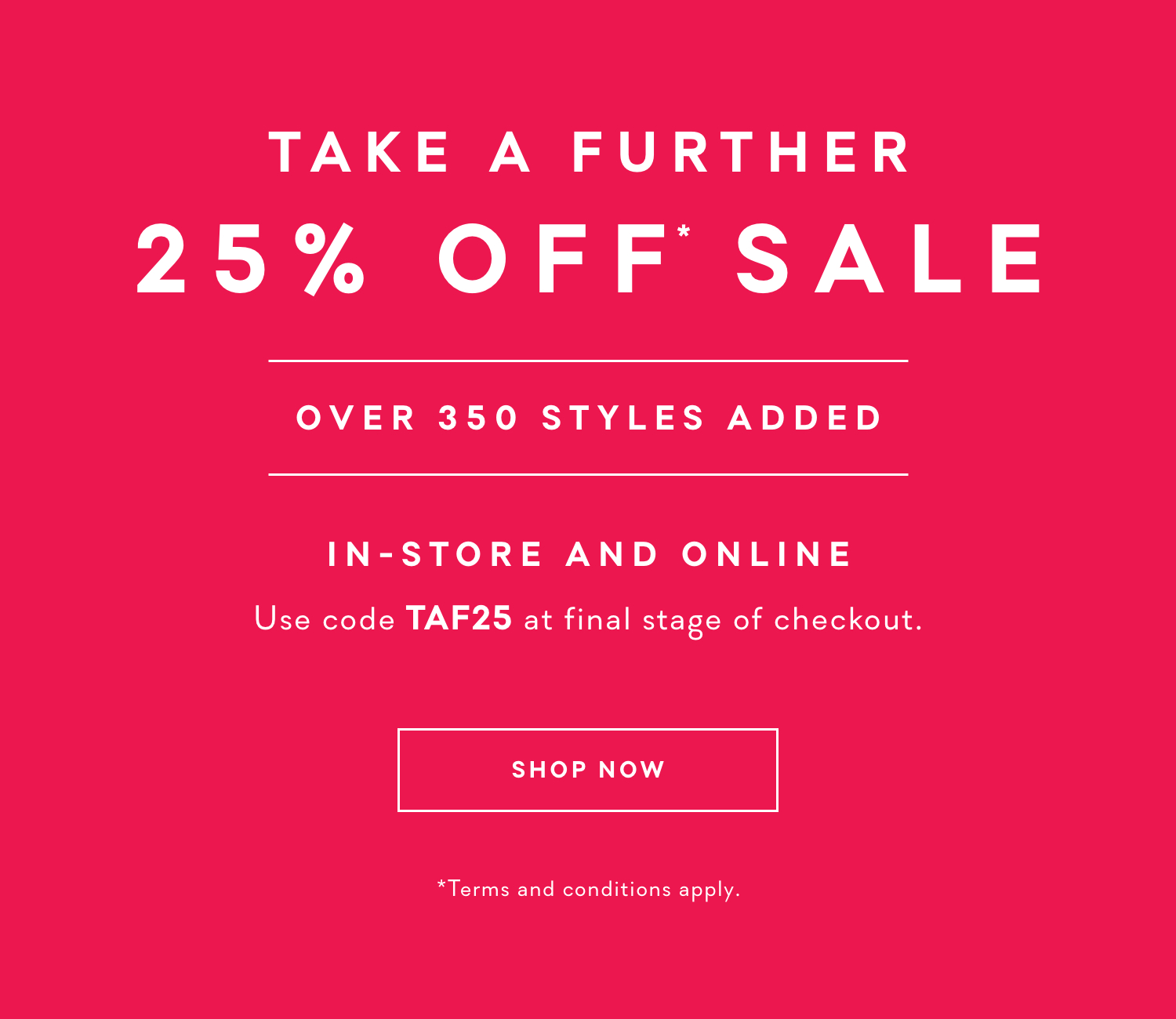 Take A Further 25% Off Sale Over 350 Styles Added. Shop Now