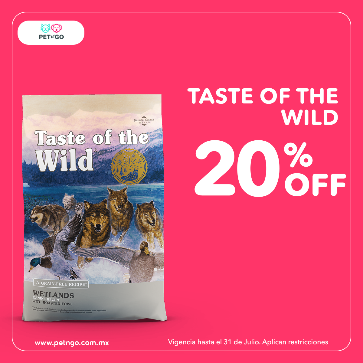 pet n'GO 20 en Taste of the wild y hasta 25 en las mejores marcas