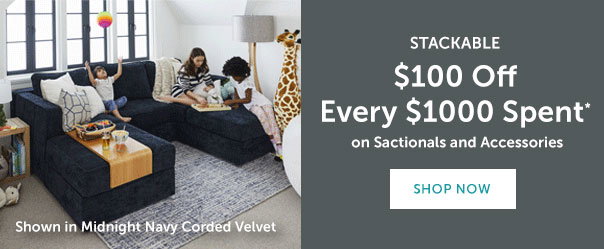 Stackable | $100 Off Every $1000 Spent* on Sactionals And Accessories* | SHOP NOW >>