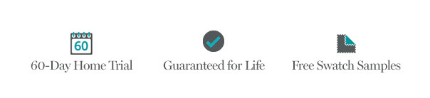 60-Day Home Trial | Guaranteed for Life | Free Swatch Samples