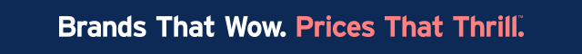 Brands That Wow. Prices That Thrill.™