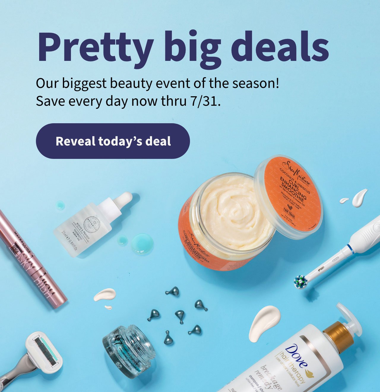 Pretty big deals. Our biggest beauty event of the season! Save every day now thru 7/31. Reveal today's deal.