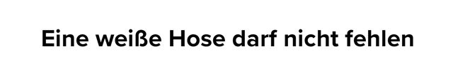 Eine weiße Hose darf nicht fehlen