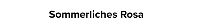 Sommerliches Rosa