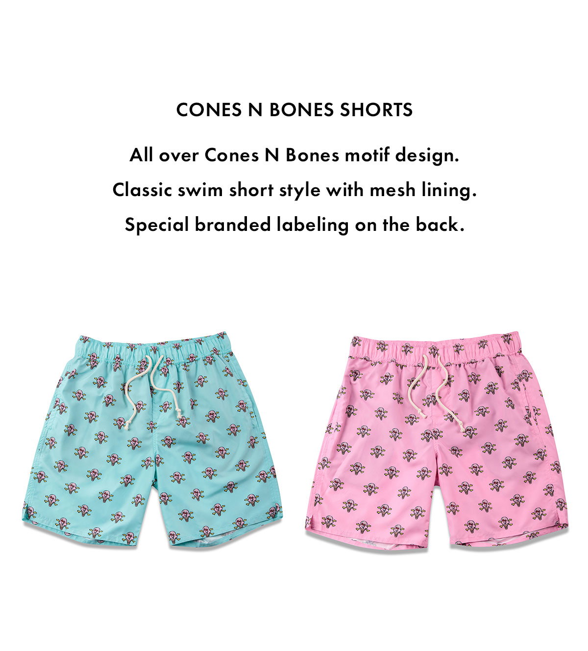 CONES N BONES SHORTS. All over Cones N Bones motif design. Classic swim short style with mesh lining. Special branded labeling on the back.