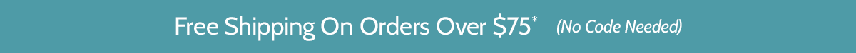Free Standard Shipping For Orders $75 and Up - No Code Needed