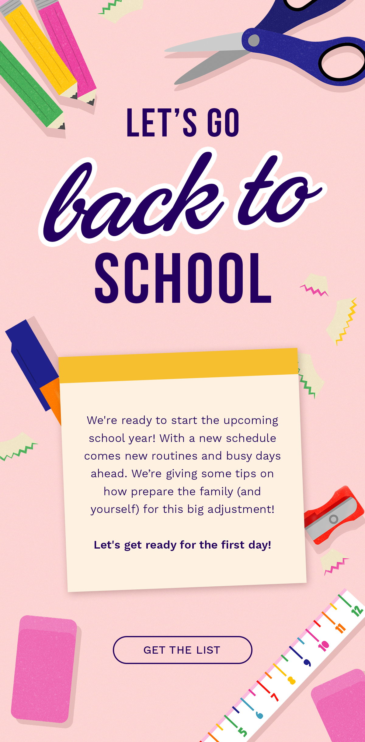 LET'S GO BACK TO SCHOOL﻿ - We're ready to start the upcoming school year! With a new schedule comes new routines and busy days ahead. ﻿We’re giving some tips on how prepare the family (and yourself) for this big adjustment!  ﻿  ﻿Let's get ready for the first day!  Get the Li﻿st