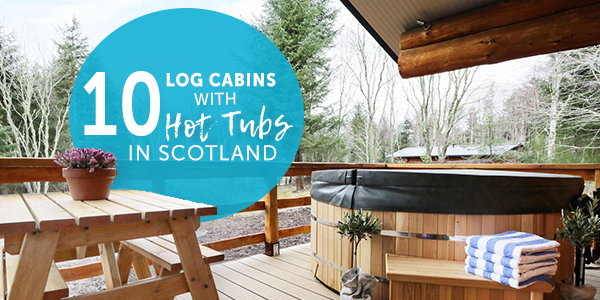 10 Log Cabins With Hot Tubs In Scotland