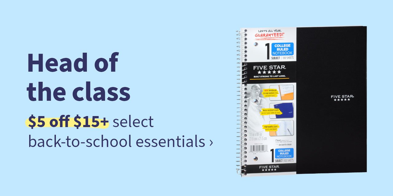 Head of the class. $5 off $15+ select back-to-school essentials