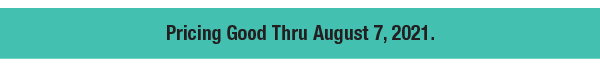 Prices Good Thru August 7, 2021.