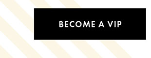 BECOME A VIP