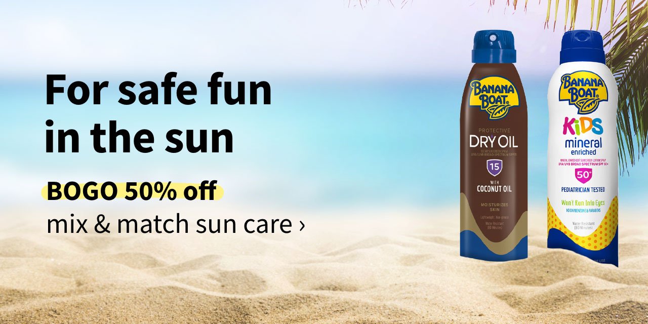 For safe fun in the sun. BOGO 50% off mix & match sun care
