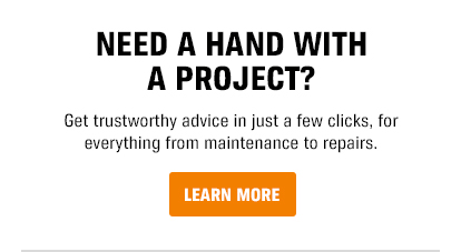Need a hand With a Project? - Get trustworthy advice in just a few clicks, for everything from maintenance to repairs - Learn More