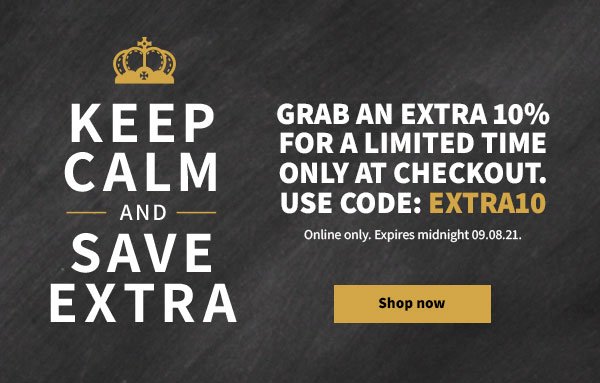 Keep calm and save extra. Grab an extra 10% for a limited time only at checkout. Use code: EXTRA10. Online Only. Expires midnight 09.08.21. Shop now.