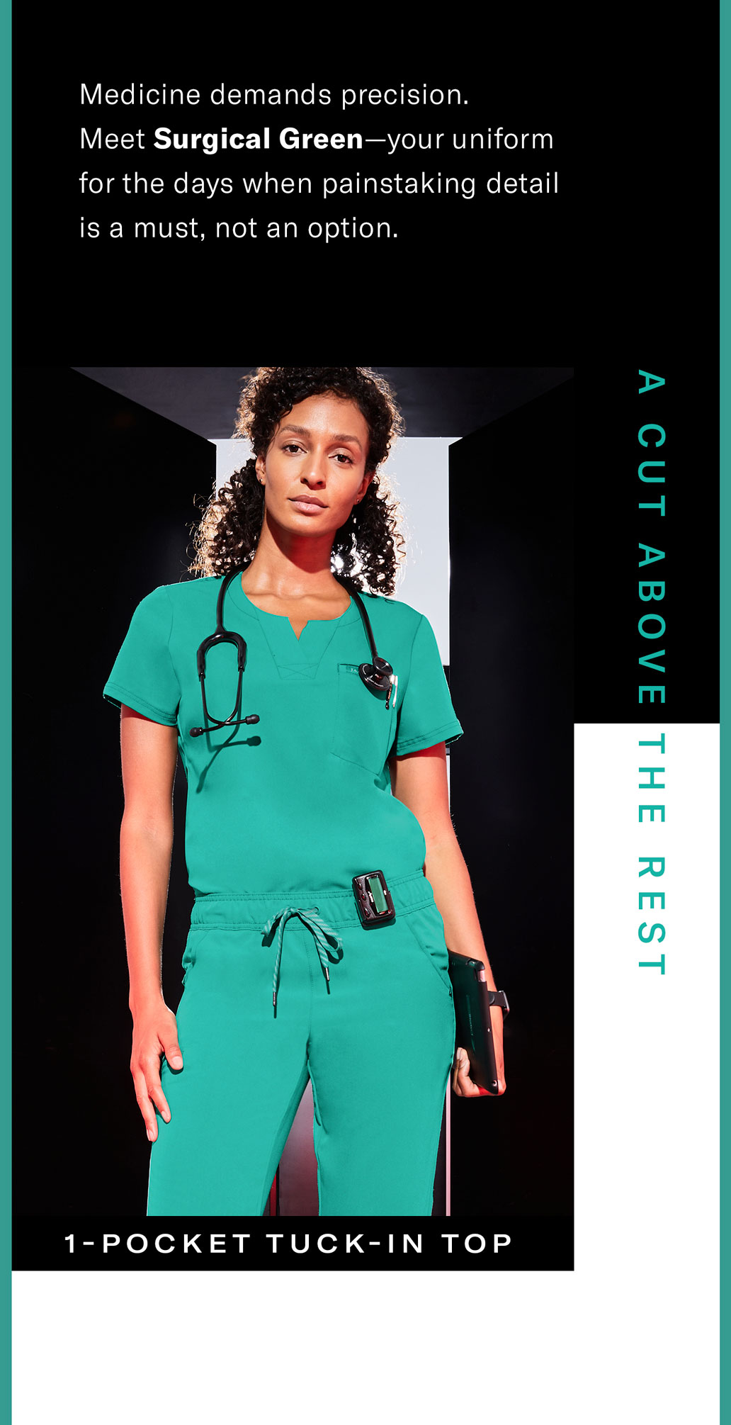 Medicine demands precision. Meet Surgical Green—your uniform for the days when painstaking detail is a must, not an option. 1-Pocket Tuck-In Top. 