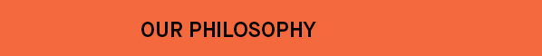 Our Philosophy