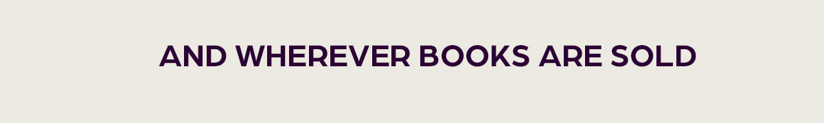 FIND IT WHEREVER BOOKS ARE SOLD.