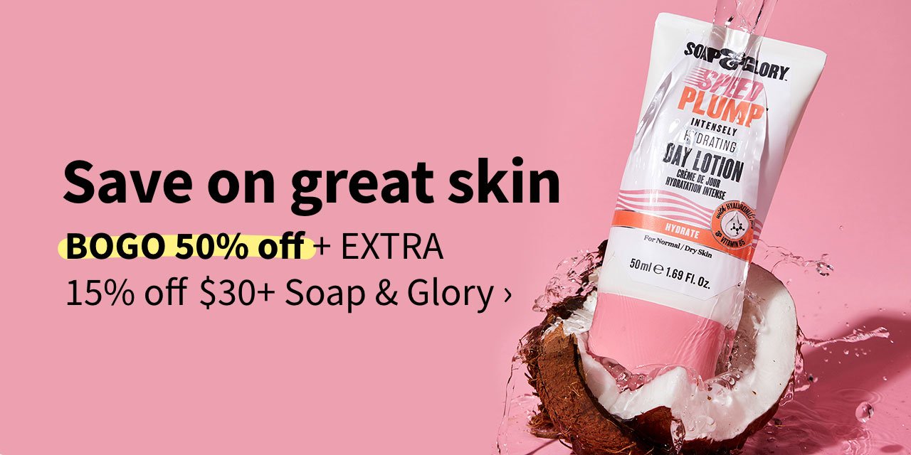 Save on great skin. BOGO 50% off + EXTRA 15% off $30+ Soap & Glory