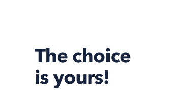 The choice is yours!