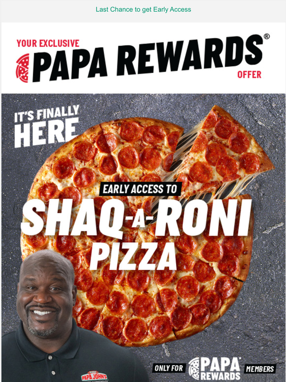 Order the Shaq-a-Roni today  ONLY at Papa Johns 