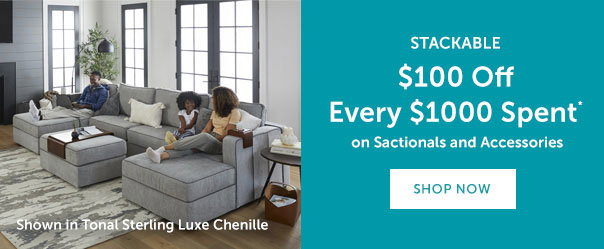 Stackable | $100 Off Every $1000 Spent* on Sactionals And Accessories | SHOP NOW >>