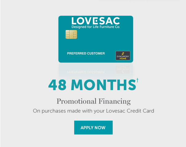 48 Months† | Promotional Financing On purchases made with your Lovesac Credit Card | APPLY NOW >>