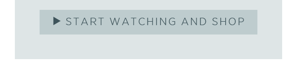 Start watching and shop >