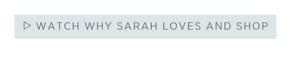 Watch why Sarah loves and shop >
