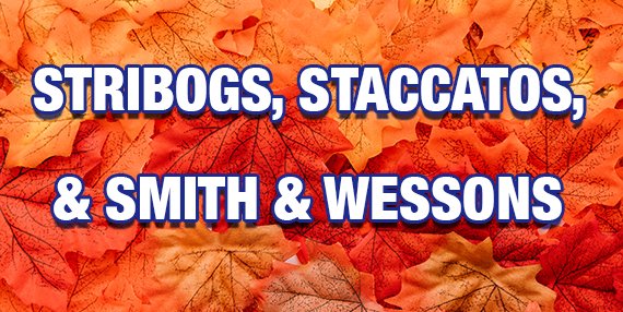 Stribogs, Staccatos, and Smith & Wessons available at Impact Guns!