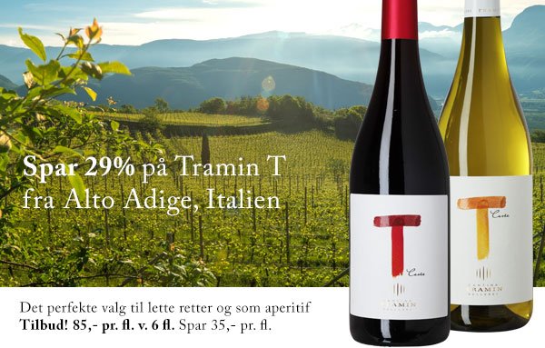 Nu serie embargo Erik Sørensens Vin: Tramin T fra Norditalien: Tilbud! 85,- pr. fl. for T  Bianco og Rosso. Spar 35,- pr. fl. | Milled