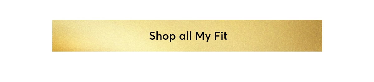 Shop all My Fit