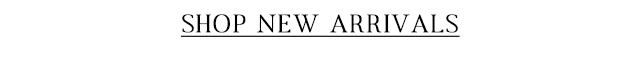 SHOP NEW ARRIVALS